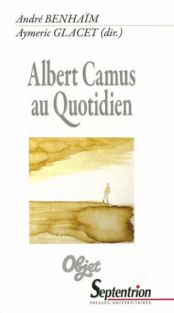 Albert Camus au Quotidien -  - Presses Universitaires du Septentrion