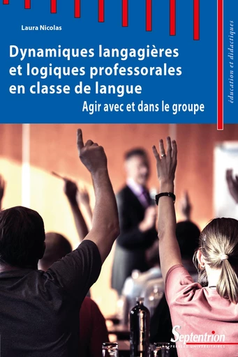 Dynamiques langagières et logiques professorales en classe de langue - Laura Nicolas - Presses Universitaires du Septentrion