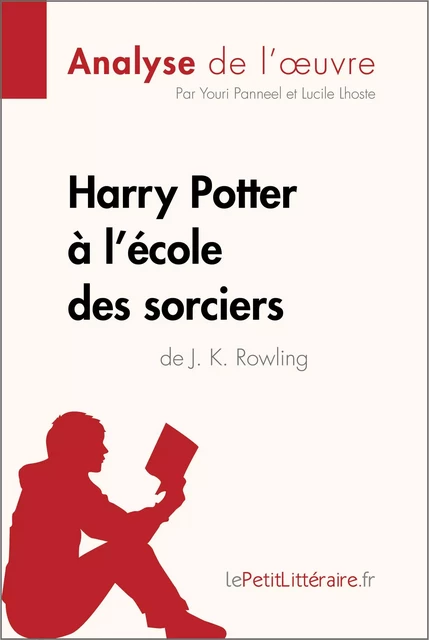 Harry Potter à l'école des sorciers de J. K. Rowling (Analyse de l'oeuvre) -  lePetitLitteraire, Youri Panneel, Lucile Lhoste - lePetitLitteraire.fr