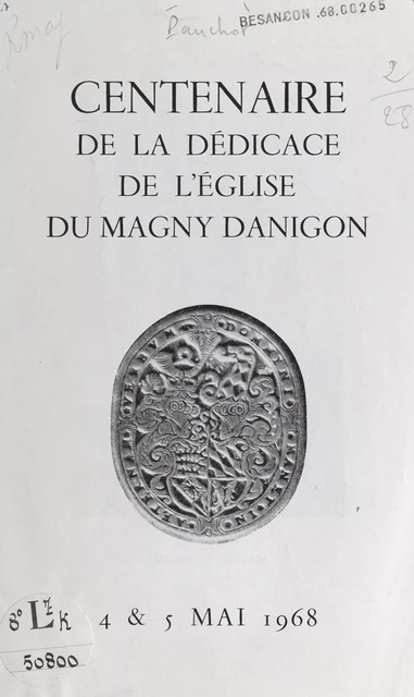 Centenaire de la dédicace de l'église du Magny Danigon, 4 et 5 mai 1968 - Georges Panchot - FeniXX réédition numérique