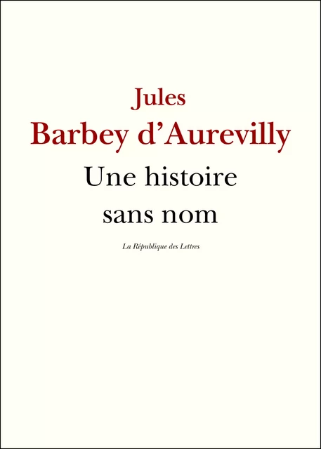 Une histoire sans nom - Jules Barbey d'Aurevilly - République des Lettres