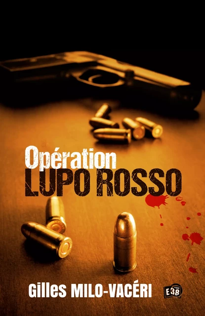 Opération Lupo Rosso - Gilles Milo-Vacéri - Les éditions du 38