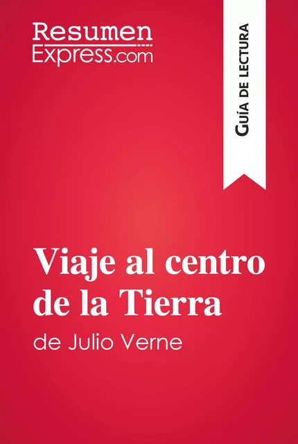 Viaje al centro de la Tierra de Julio Verne (Guía de lectura) - David Noiret - ResumenExpress.com