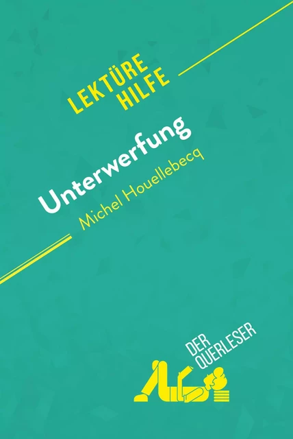 Unterwerfung von Michel Houellebecq (Lektürehilfe) - Chloé De Smet, Lucile Lhoste - derQuerleser.de