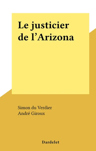 Le justicier de l'Arizona - Simon du Verdier - FeniXX réédition numérique