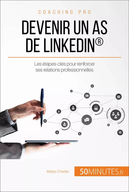 Devenir un as de LinkedIn® - Maïlys Charlier,  50MINUTES - 50Minutes.fr