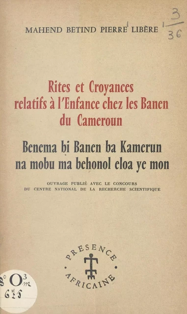 Rites et croyances relatifs à l'enfance chez les Banen du Cameroun - Mahend Betind Pierre Libère - FeniXX réédition numérique