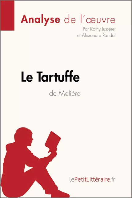 Le Tartuffe de Molière (Analyse de l'oeuvre) -  lePetitLitteraire, Kathy Jusseret, Alexandre Randal - lePetitLitteraire.fr