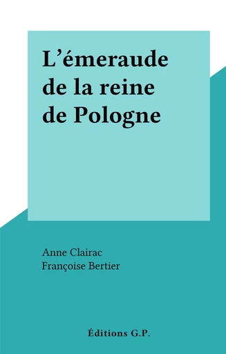 L'émeraude de la reine de Pologne - Anne Clairac - FeniXX réédition numérique