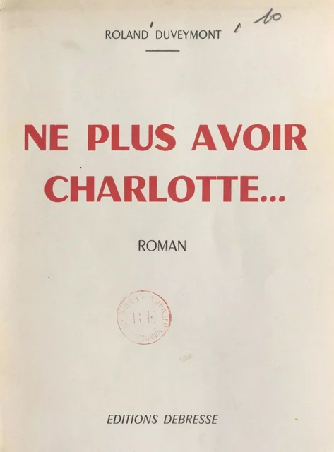 Ne plus avoir Charlotte... - Roland Duveymont - FeniXX réédition numérique