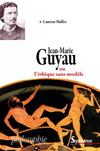 Jean-Marie Guyau ou l’éthique sans modèle - Laurent Muller - Presses Universitaires du Septentrion