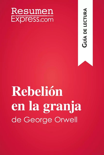 Rebelión en la granja de George Orwell (Guía de lectura) -  ResumenExpress - ResumenExpress.com