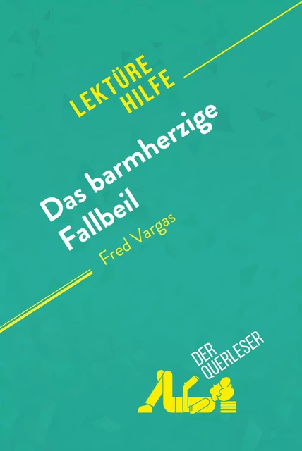 Das barmherzige Fallbeil von Fred Vargas (Lektürehilfe) - Eléonore Quinaux, Lucile Lhoste - derQuerleser.de