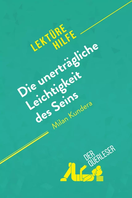 Die unerträgliche Leichtigkeit des Seins von Milan Kundera (Lektürehilfe) - Natalia Torres Behar - derQuerleser.de