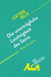 Die unerträgliche Leichtigkeit des Seins von Milan Kundera (Lektürehilfe)