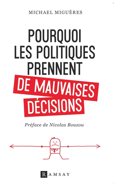 Pourquoi les politiques prennent de mauvaises décisions - Michael Miguères - Ramsay Editions