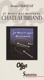 Je meurs par morceaux. Chateaubriand