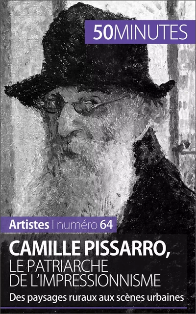 Camille Pissarro, le patriarche de l'impressionnisme - Thibaut Wauthion,  50MINUTES - 50Minutes.fr