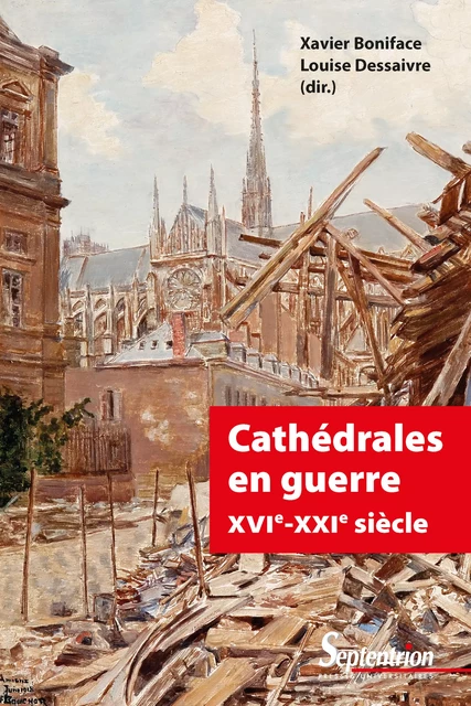 Cathédrales en guerre XVIe-XXIe siècle -  - Presses Universitaires du Septentrion