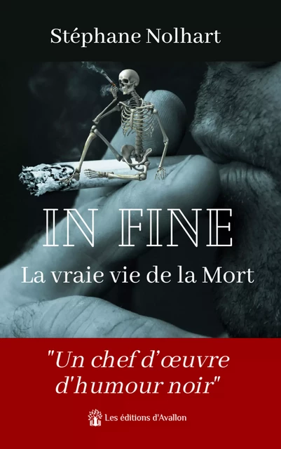 In Fine : La vraie vie de la Mort - Stéphane Nolhart - Les éditions d'Avallon