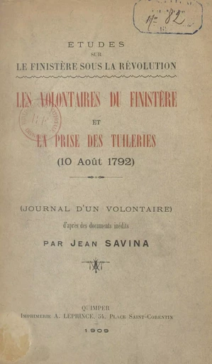 Études sur le Finistère sous la Révolution : les volontaires du Finistère et la prise des Tuileries (10 août 1792) - Jean Savina - FeniXX réédition numérique