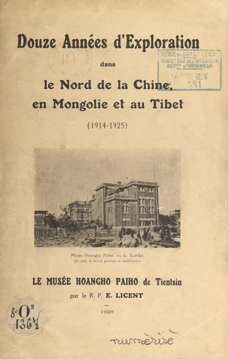 Douze années d'exploration dans le nord de la Chine, en Mongolie et au Tibet (1914-1925) : le Musée Hoangho Paiho de Tientsin - Émile Licent - FeniXX réédition numérique