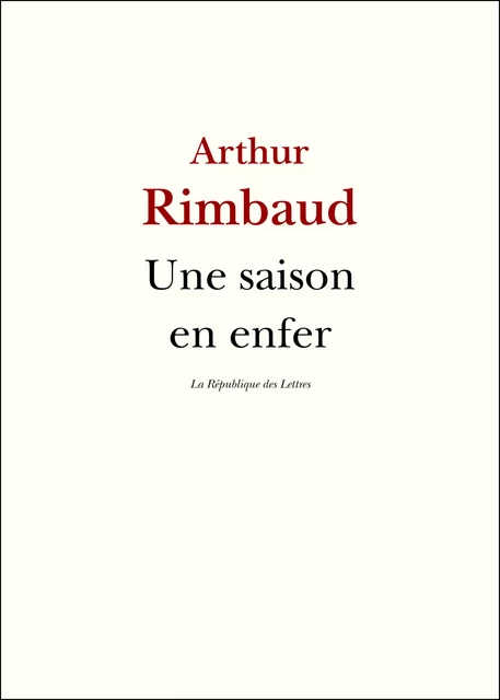 Une saison en enfer - Arthur Rimbaud - République des Lettres