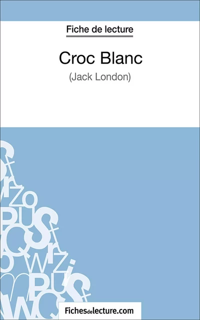 Croc Blanc -  fichesdelecture.com, Sophie Lecomte - FichesDeLecture.com