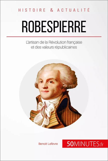 Robespierre - Benoît Lefèvre,  50MINUTES - 50Minutes.fr