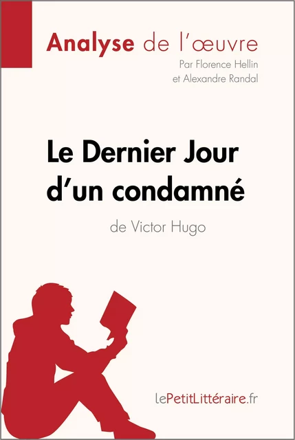 Le Dernier Jour d'un condamné de Victor Hugo (Analyse de l'oeuvre) -  lePetitLitteraire, Alexandre Randal, Florence Hellin - lePetitLitteraire.fr