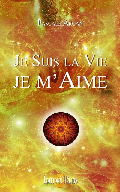 Je Suis la Vie - Je m'Aime - Pascale Arcan - Helios