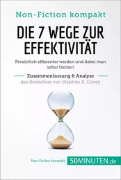 Die 7 Wege zur Effektivität. Zusammenfassung & Analyse des Bestsellers von Stephen R. Covey