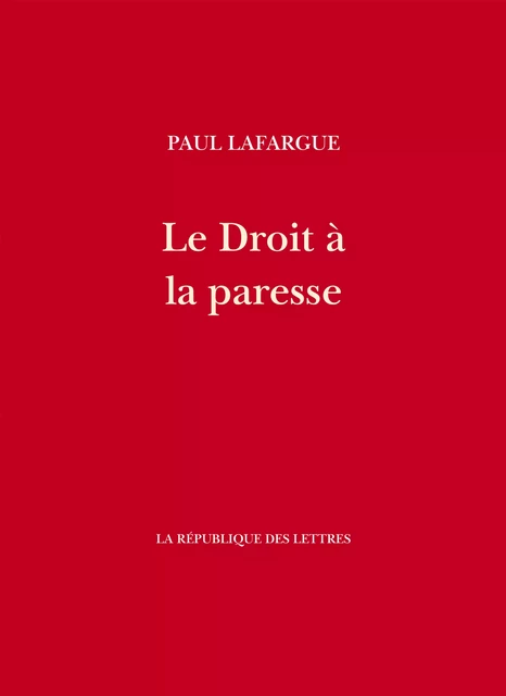 Le Droit à la paresse - Paul Lafargue - République des Lettres