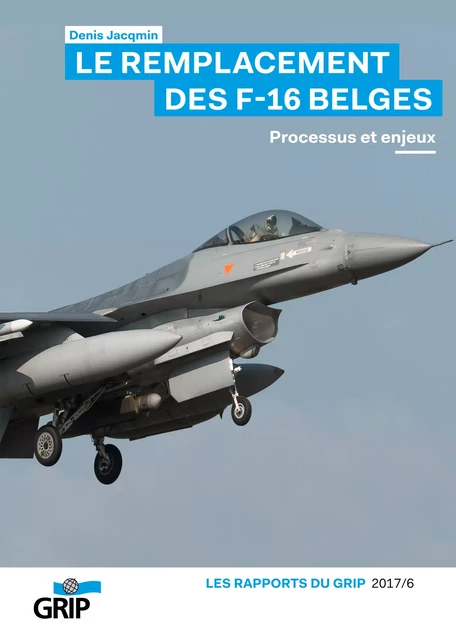 Le remplacement des F-16 belges - Denis Jacqmin - GRIP