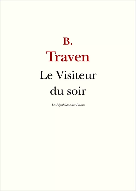 Le Visiteur du soir - B. Traven - République des Lettres