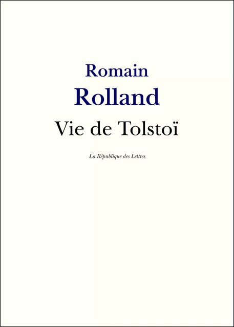 Vie de Tolstoï - Romain Rolland - République des Lettres