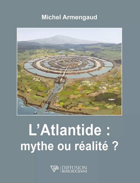 L'Atlantide : mythe ou réalité ? - Michel Armengaud - Diffusion rosicrucienne