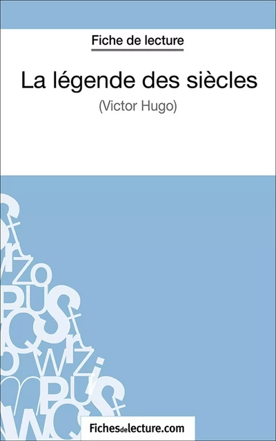 La légende des siècles -  fichesdelecture.com, Laurence Binon - FichesDeLecture.com