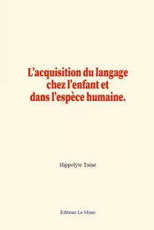 L’acquisition du langage chez l’enfant et dans l’espèce humaine.