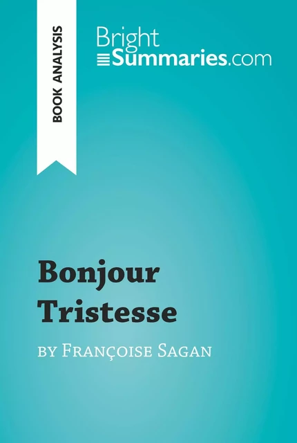 Bonjour Tristesse by Françoise Sagan (Book Analysis) - Bright Summaries - BrightSummaries.com