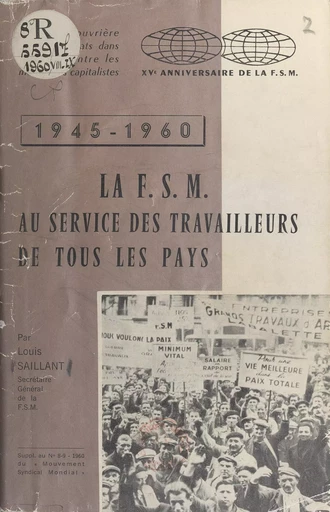 La F.S.M. au service des travailleurs de tous les pays, 1945-1960 - Louis Saillant - FeniXX rédition numérique