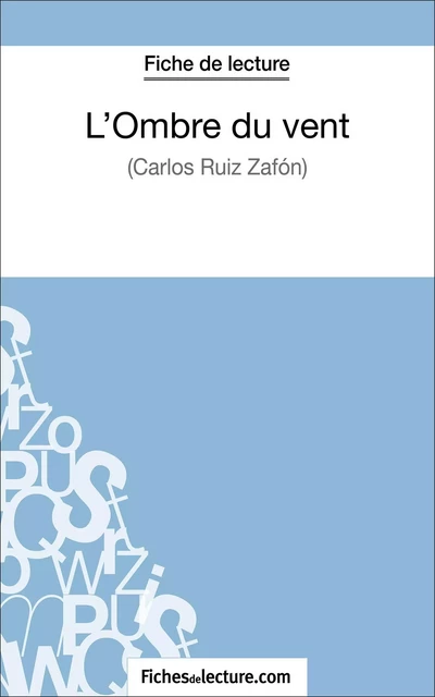 L'Ombre du vent de Carlos Ruiz Zafón (Fiche de lecture) - Amandine Lilois,  fichesdelecture - FichesDeLecture.com