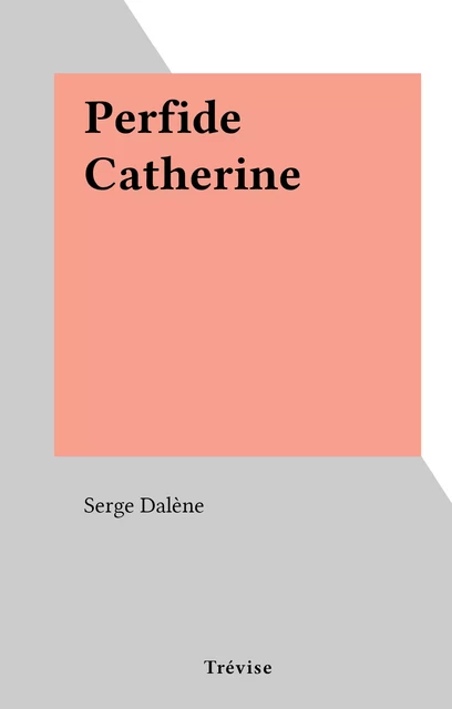 Perfide Catherine - Serge Dalène - FeniXX réédition numérique