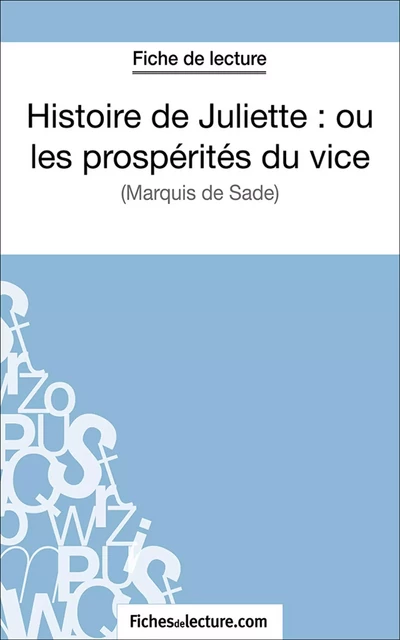 Histoire de Juliette : ou les prospérités du vice -  fichesdelecture.com, Laurence Binon - FichesDeLecture.com