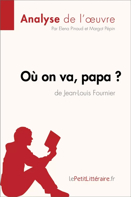 Où on va, papa? de Jean-Louis Fournier (Analyse de l'oeuvre) -  lePetitLitteraire, Elena Pinaud, Margot Pépin - lePetitLitteraire.fr