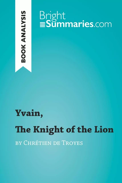 Yvain, The Knight of the Lion by Chrétien de Troyes (Book Analysis) - Bright Summaries - BrightSummaries.com