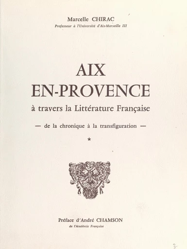 Aix en-Provence à travers la littérature française : de la chronique à la transfiguration (1) - Marcelle Chirac - FeniXX réédition numérique