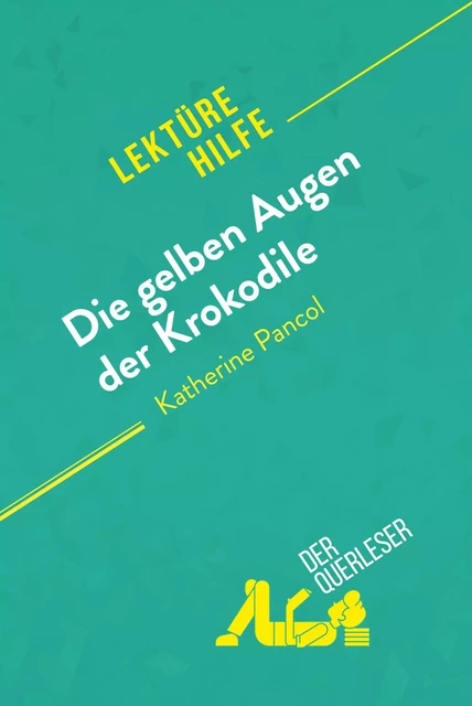 Die gelben Augen der Krokodile von Katherine Pancol (Lektürehilfe) -  der Querleser - derQuerleser.de