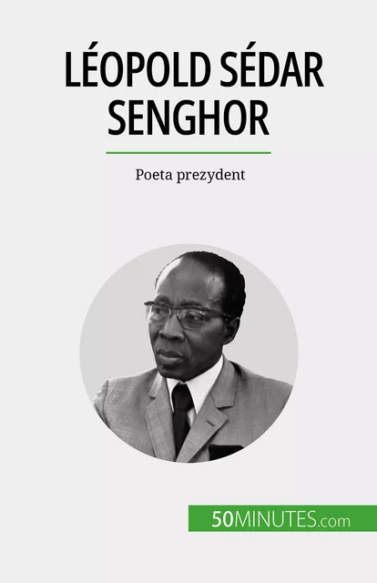 Léopold Sédar Senghor - Mylène Théliol - 50Minutes.com (PL)