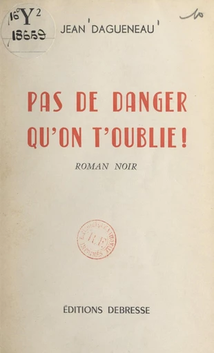 Pas de danger qu'on t'oublie ! - Jean Dagueneau - FeniXX réédition numérique